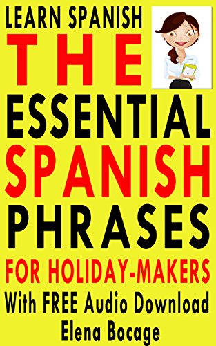 Learn Spanish: The Essential Spanish Phrases For Holiday-Makers With FREE Audio Download
