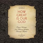 How Great Is Our God: Classic Writings from History's Greatest Christian Thinkers in Contemporary Language | [Ignatius, C. S. Lewis, John Calvin, Augustine, Catherine of Siena, Dietrich Bonhoeffer, Thomas Aquinas, Martin Luther, John Wesley, Karl Barth]
