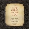 How Great Is Our God: Classic Writings from History's Greatest Christian Thinkers in Contemporary Language
