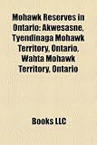 Mohawk Reserves in Ontario: Akwesasne, Tyendinaga Mohawk Territory, Ontario, Wahta Mohawk Territory, Ontario