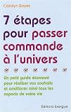 7 Etapes pour passer commande � l'univers : Un petit guide �tonnant pour r�aliser vos souhaits et am�liorer ainsi tous les aspects de votre vie