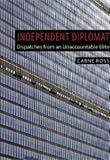 Independent Diplomat: Dispatches from an Unaccountable Elite (Crisis in World Politics)