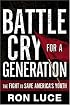 Battle Cry for a Generation: The Fight To Save America's Youth