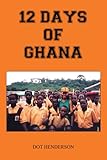 12 DAYS OF GHANA (Dorothy Henderson)