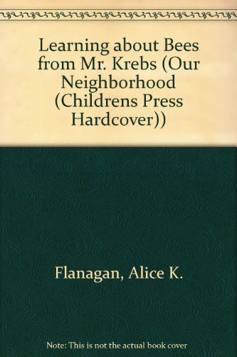 Learning about Bees from Mr. Krebs (Our Neighborhood (Childrens Press Hardcover))
