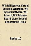 Wii: Wii Remote, Virtual Console, Wii Menu, Wii System Software, Wii Launch, Wii Balance Board, List of Touch! Generations