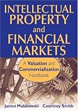 Intellectual Property and Financial Markets: A Valuation and Commercialization Handbook