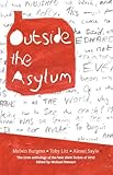 Outside the asylum : the best new fiction 2012