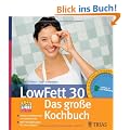 LowFett 30 - das gro�e Kochbuch: Fettarm schlemmen und dabei abnehmen. Mit Fett-Kalkulator f�r den Einkauf