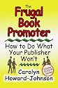 The Frugal Book Promoter: How To Do What Your Publisher Won't (How To Do It Frugally Series of Books)