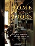 At Home with Books: How Booklovers Live with and Care for Their Libraries