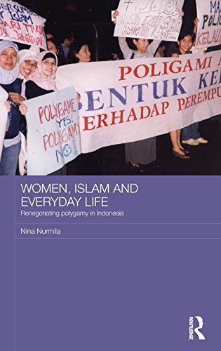 Women, Islam and Everyday Life: Renegotiating Polygamy in Indonesia (ASAA Women in Asia Series), by Nina Nurmila