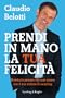 Prendi in mano la tua felicit�: Diventa la persona che vuoi essere con il mio metodo di coaching (I grilli)