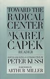 Toward the Radical Center: A Karel Capek Reader (Garrigue Book)