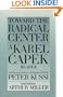 Toward the Radical Center: A Karel Capek Reader (Garrigue Book)
