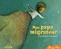 Mon papa migrateur