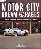 Motor City Dream Garages: Amazing Collections from America's Greatest Car City
