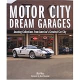 Motor City Dream Garages: Amazing Collections from America's Greatest Car City