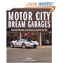 Motor City Dream Garages: Amazing Collections from America's Greatest Car City