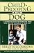 Childproofing Your Dog: A Complete Guide to Preparing Your Dog for the Children in Your Life