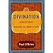 Divination: Sacred Tools for Reading the Mind of God