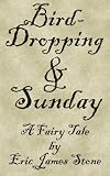 Bird-Dropping and Sunday: A Fairy Tale