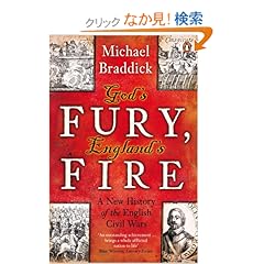 【クリックでお店のこの商品のページへ】God’s Fury, England’s Fire: A New History of the English Civil Wars: Michael Braddick: 洋書
