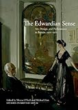 The Edwardian sense : art, design, and performance in Britain, 1901-1910