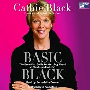 Basic Black: The Essential Guide for Getting Ahead at Work (and in Life) | [Cathie Black]