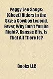 Peggy Lee Songs: Ghost Riders in the Sky: A Cowboy Legend, Fever, Why Don't You Do Right?, Kansas City, Is That All There Is?-