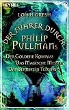 Der F&uuml;hrer durch Philip Pullmans Der Goldene Kompass/Das Magische Messer/Das Bernstein-Teleskop - Lois H.  Gresh