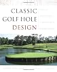 Classic Golf Hole Design:  Using the Greatest Holes as Inspiration for Modern Courses