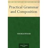 Practical Grammar and Composition ~ Thomas Wood