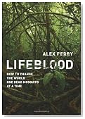 Lifeblood: How to Change the World One Dead Mosquito at a Time