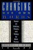 Changing Our Own Words : Essays on Criticism, Theory, and Writing by Black Women (0813514630) by Wall, Cheryl