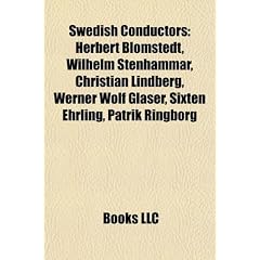 Swedish Conductors: Herbert Blomstedt, Wilhelm Stenhammar, Christian Lindberg, Werner Wolf Glaser, Sixten Ehrling, Patrik Ringborg