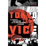 Tokyo Vice: An American Reporter on the Police Beat in Japanby Jake Adelstein