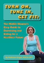 Turn On, Tune In, Get Fit: The Midlife Woman's Easy Guide to Exercising and Eating for a Healthier Future-From Free Kindle Books Library Click to Download Free Kindle Book -> Turn On, Tune In, Get Fit: The Midlife Woman's Easy Guide to Exercising and Eating for a Healthier Future