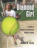 Diamond Girl: A Guide to Beginner and Advanced Softball Pitching