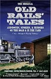 The Original Old Rails' Tales: Anecdotes, Stories, & Memoirs on the Road & in the Yard (New Abridged Family Edition)