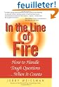 In the Line of Fire: How to Handle Tough Questions...When It Counts