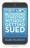 Blogging & Tweeting Without Getting Sued: A Global Guide to the Law for Anyone Writing Online