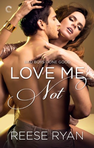Love Me Not (Bad Boys Gone Good) by Reese Ryan