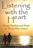 Listening with the Heart
 Brings Healing and Hope to Those Who Grieve,
Dorothy D. France