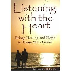 Listening with the Heart: Brings Healing and Hope to Those Who Grieve