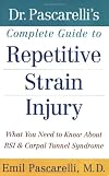 Dr. Pascarelli's Complete Guide to Repetitive Strain Injury: What You Need to Know About RSI and Carpal Tunnel Syndrome