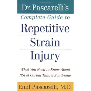 Dr. Pascarelli's Complete Guide to Repetitive Strain Injury: What You Need to Know About RSI and Carpal Tunnel Syndrome