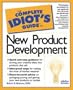 The Complete Idiot's Guide to New Product Development