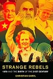 Strange Rebels: 1979 and the Birth of the 21st Century