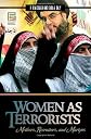 Women as terrorists : mothers, recruiters, and martyrs